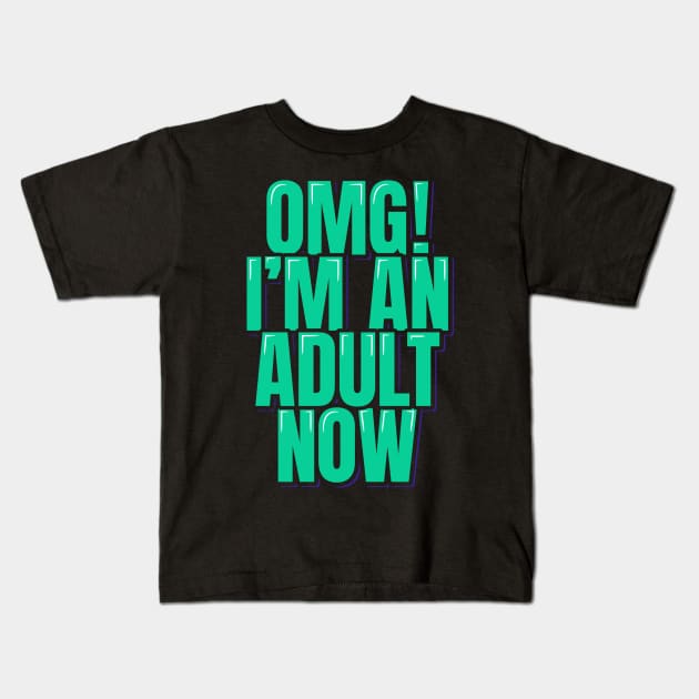 OMG I'm an Adult Now Kids T-Shirt by ardp13